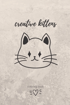 creative kittens: a great cats coloring books for kids and all ages /drawing projects, and more for the cat lover