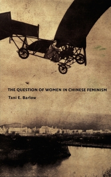 The Question of Women in Chinese Feminism (Next Wave: New Directions in Womens Studies) - Book  of the Next Wave: New Directions in Women's Studies