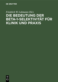 Hardcover Die Bedeutung Der Beta-1-Selektivität Für Klinik Und PRAXIS [German] Book