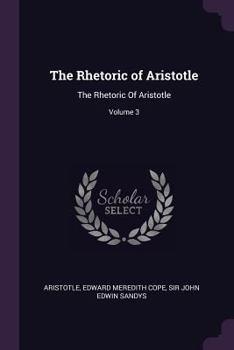 Paperback The Rhetoric of Aristotle: The Rhetoric Of Aristotle; Volume 3 Book