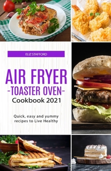 Paperback Air Fryer -Toaster Oven for Beginners - Cookbook 2021: Quick, easy and yummy recipes to Live Healthy Book