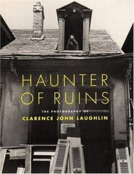 Hardcover Haunter of Ruins: The Photography of Clarence John Laughlin Book