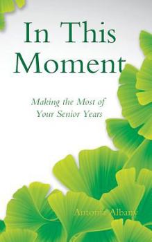 Paperback In This Moment: Making the Most of Your Senior Years Book