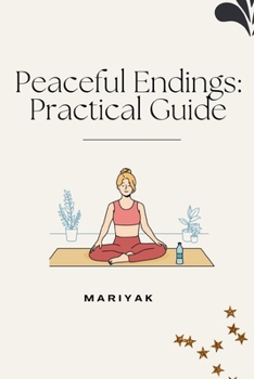 Paperback Peaceful Endings: Practical Guide Book