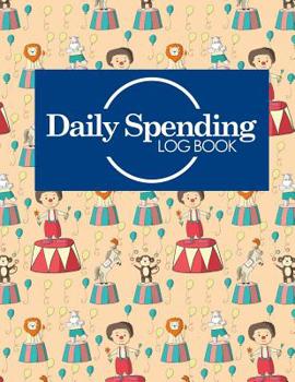 Daily Spending Log Book: Daily Expense Tracker, Money Spending Organizer, Expense Ledger Notebook, Track Daily Spending, Cute Circus Cover