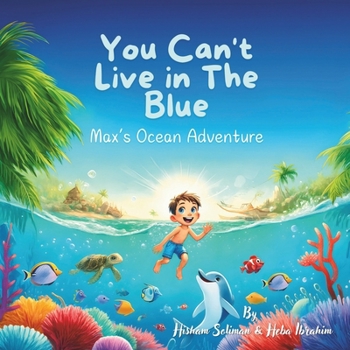 You Can’t Live in the Blue: Max’s Ocean Adventure