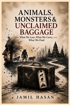 Paperback Animals, Monsters & Unclaimed Baggage: What We Lose, What We Carry, What We Find Book