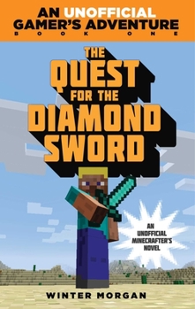 The Quest for the Diamond Sword: An Unofficial Gamer's Novel - Book #1 of the An Unofficial Gamer's Adventure