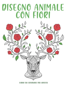 Paperback Animali Disegno Con Fiori: 50 illustrazioni UNICHE di fiori e natura - libro da colorare antistress. [Italian] Book