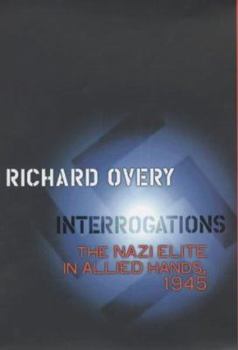 Interrogations: The Nazi Elite in Allied Hands, 1945