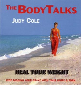 Paperback The Body Talks - Heal Your Weight: Stop Digging Your Grave with Your Knife and Fork Book