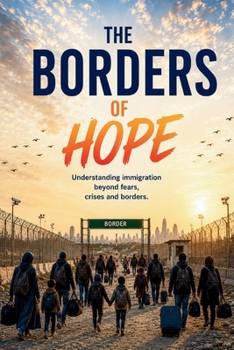 Paperback The Borders of Hope: Understanding Immigration beyond fear, crises and borders Book