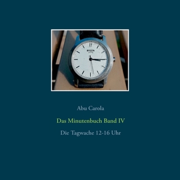 Paperback Das Minutenbuch Band IV: Die Tagwache 12-16 Uhr [German] Book