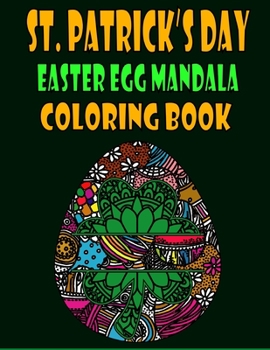 Paperback St. Patrick's Day Easter Egg Mandala Coloring Book: Big Eggs Mandela Coloring Book For Adults Relaxation and Stress Management - St. Patrick's Day Col Book