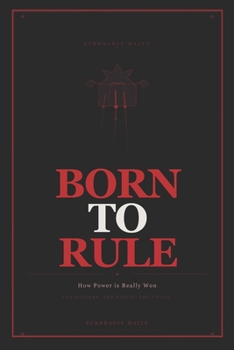 BORN TO RULE: How Power is Really Won