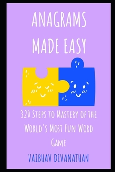 Anagrams Made Easy: 320 Steps to Mastery of the World's Most Fun Word Game
