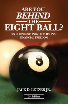 Paperback Are You Behind the Eight Ball?: Six Cornerstones of Personal Financial Freedom, 2nd edition Book