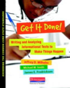 Paperback Get It Done!: Writing and Analyzing Informational Texts to Make Things Happen Book