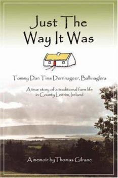 Paperback Just the Way It Was: Tommy Dan TIMS Derrinageer, Ballinagleraa True Story of a Traditional Farm Life in County Leitrim, Ireland Book