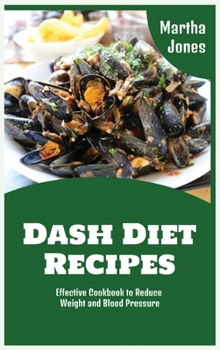 Hardcover Dash Diet Recipes: Effective Cookbook to Reduce Weight and Blood Pressure Book