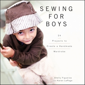 Hardcover Sewing for Boys: 24 Projects to Create a Handmade Wardrobe Book
