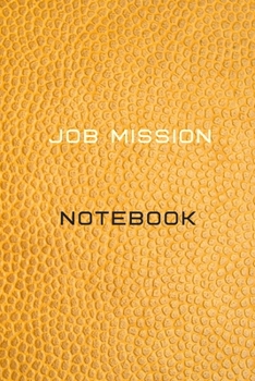 Job Mission Notebook Diary | Log | Journal For Recording mission Goals and targets, Daily Activities, & Thoughts ,History: Job Mission workbook ... notebook to progress in your job mission