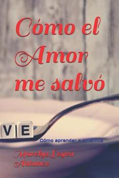 Paperback Cómo el Amor me salvó: Cómo aprender a amarnos [Spanish] Book