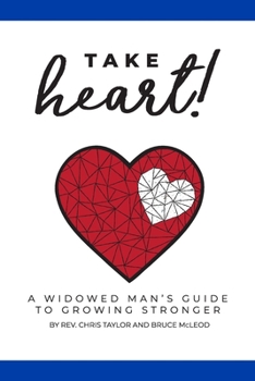 Paperback Take Heart!: A Widowed Man's Guide to Growing Stronger Book