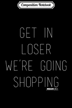 Paperback Composition Notebook: Mean Girls Thin Get In Loser We're Going Shopping Journal/Notebook Blank Lined Ruled 6x9 100 Pages Book