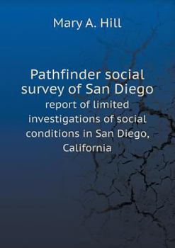 Paperback Pathfinder social survey of San Diego report of limited investigations of social conditions in San Diego, California Book