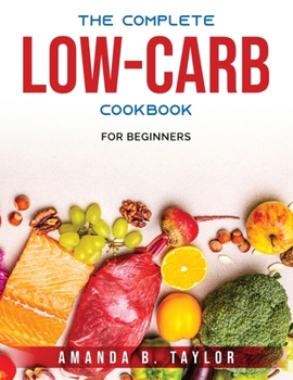 Paperback The Complete Low-Carb Cookbook: For Beginners Book