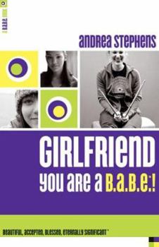 Paperback Girlfriend, You Are A B.A.B.E.!: Beautiful, Accepted, Blessed, Eternally Significant Book