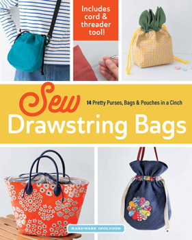 Paperback Sew Drawstring Bags: 14 Pretty Purses, Bags & Pouches in a Cinch Book