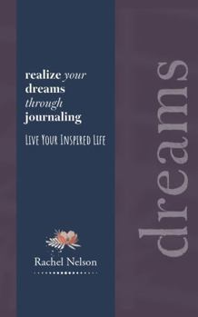 Paperback Realize Your Dreams through Journaling: Live Your Inspired Life Book