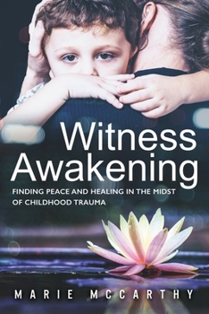 Paperback Witness Awakening: Finding Peace and Healing in the Midst of Childhood Trauma Book