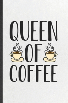 Paperback Queen of Coffee: Blank Funny Coffee Lover Lined Notebook/ Journal For Caffeine Addict, Inspirational Saying Unique Special Birthday Gif Book