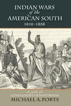 Paperback Indian Wars of the American South, 1610-1858: A Guide for Genealogists & Historians Book