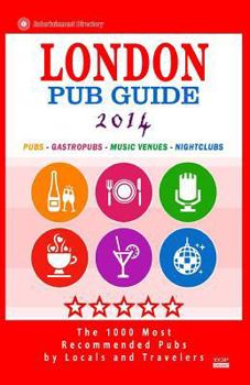 Paperback London Pub Guide 2014: The 1000 Most Recommended Pubs in London England UK (New Pub Guide 2014) Book