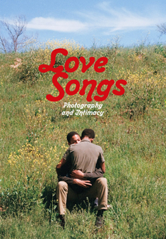 Hardcover Love Songs: Photography and Intimacy Book