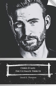 Paperback Chris Evans: The Ultimate Tribute: A tribute to the star of the Marvel Cinematic Universe Book