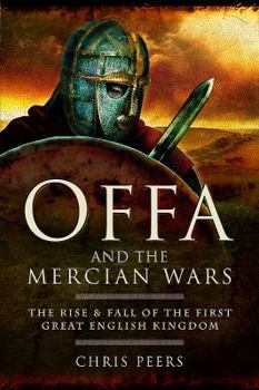 Paperback Offa and the Mercian Wars: The Rise and Fall of the First Great English Kingdom Book