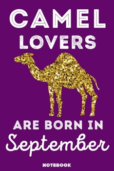 Paperback Camel Lovers Are Born In September: 120 Pages, 6x9, Soft Cover, Matte Finish, Lined Camel Journal, Funny Camel Notebook for Women, Gift Book