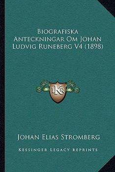 Paperback Biografiska Anteckningar Om Johan Ludvig Runeberg V4 (1898) [Swedish] Book