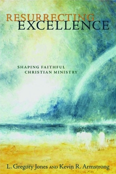 Paperback Resurrecting Excellence: Shaping Faithful Christian Ministry Book
