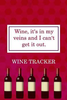 Paperback Wine Tracker: Wine, It's In My Veins And I Can't Get It Out Book