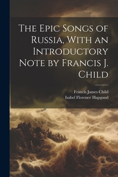 Paperback The Epic Songs of Russia, With an Introductory Note by Francis J. Child Book