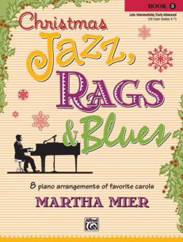 Paperback Christmas Jazz, Rags & Blues, Bk 5: 8 Arrangements of Favorite Carols for Late Intermediate to Early Advanced Pianists Book
