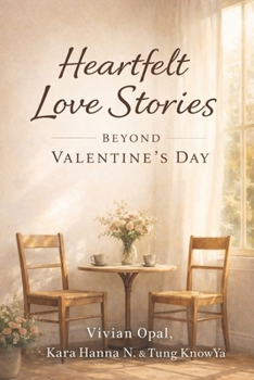 Heartfelt Love Stories Beyond Valentine’s Day: A Collection of Short Stories About Love, Loss, Connection, and What Remains (Beyond the Moment)