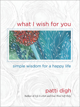 Hardcover What I Wish for You: Simple Wisdom for a Happy Life Book