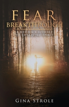 Paperback Fear Breakthrough: A Medium's Journey to Embracing Spirit Book